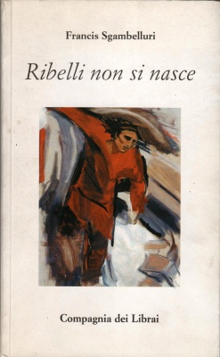 Francis Sgambelluri - Ribelli non si nasce -2000